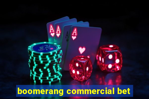 boomerang commercial bet